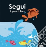 Segui il pesciolino. Ediz. a colori libro