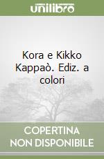 Kora e Kikko Kappaò. Ediz. a colori libro