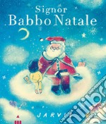 Signor Babbo Natale. Ediz. a colori libro