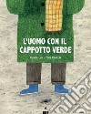 L'uomo con il cappotto verde. Ediz. a colori libro