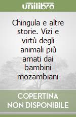 Chingula e altre storie. Vizi e virtù degli animali più amati dai bambini mozambiani libro