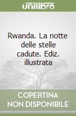 Rwanda. La notte delle stelle cadute. Ediz. illustrata libro