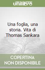 Una foglia, una storia. Vita di Thomas Sankara libro