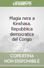 Magia nera a Kinshasa. Repubblica democratica del Congo libro