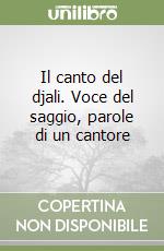 Il canto del djali. Voce del saggio, parole di un cantore libro