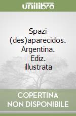 Spazi (des)aparecidos. Argentina. Ediz. illustrata libro