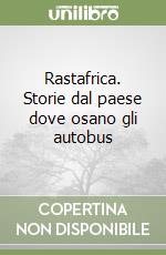 Rastafrica. Storie dal paese dove osano gli autobus libro