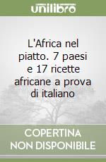 L'Africa nel piatto. 7 paesi e 17 ricette africane a prova di italiano libro