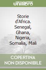 Storie d'Africa. Senegal, Ghana, Nigeria, Somalia, Mali libro