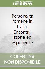 Personalità romene in Italia. Incontri, storie ed esperienze libro