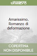 Amarissimo. Romanzo di deformazione libro