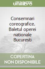 Consemnari coreografice. Baletul operei nationale Bucuresti libro