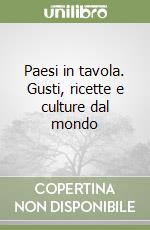 Paesi in tavola. Gusti, ricette e culture dal mondo libro