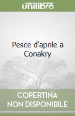 Pesce d'aprile a Conakry libro