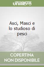 Asci, Masci e lo studioso di pesci libro