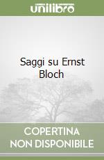 Saggi su Ernst Bloch