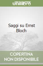 Saggi su Ernst Bloch libro