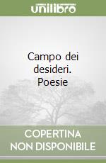 Campo dei desideri. Poesie libro