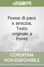 Poesie di pace e amicizia. Testo originale a fronte libro