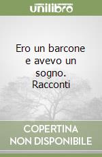 Ero un barcone e avevo un sogno. Racconti