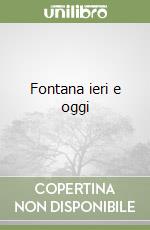 Fontana ieri e oggi