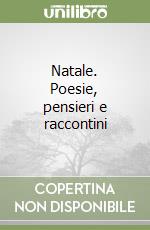 Natale. Poesie, pensieri e raccontini libro