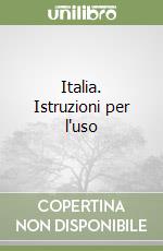 Italia. Istruzioni per l'uso libro