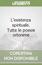 L'esistenza spirituale. Tutte le poesie ortonime libro