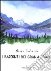 I Racconti dei grandi laghi libro