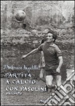 Partita a calcio con Pasolini libro