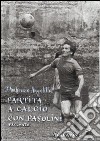 Partita a calcio con Pasolini libro