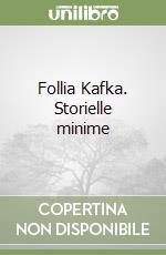 Follia Kafka. Storielle minime libro