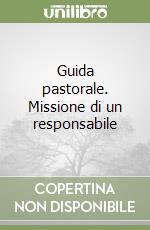 Guida pastorale. Missione di un responsabile libro