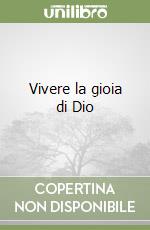 Vivere la gioia di Dio