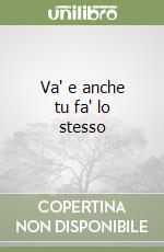 Va' e anche tu fa' lo stesso