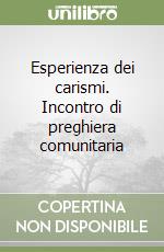 Esperienza dei carismi. Incontro di preghiera comunitaria libro