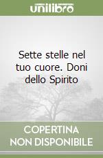 Sette stelle nel tuo cuore. Doni dello Spirito libro