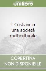 I Cristiani in una società multiculturale libro