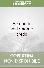 Se non lo vedo non ci credo
