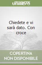 Chiedete e vi sarà dato. Con croce libro