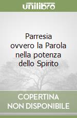 Parresia ovvero la Parola nella potenza dello Spirito libro