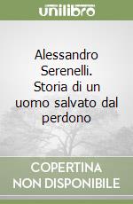 Alessandro Serenelli. Storia di un uomo salvato dal perdono libro