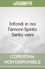 Infondi in noi l'amore-Spirito Santo vieni libro
