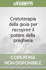 Cristoterapia della gioia per riscoprire il potere della preghiera libro