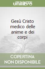 Gesù Cristo medico delle anime e dei corpi libro