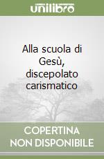 Alla scuola di Gesù, discepolato carismatico libro