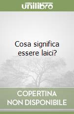 Cosa significa essere laici? libro