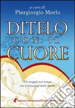 Ditelo con il cuore. Un viaggio nel tempo tra le citazioni della storia