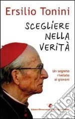 Scegliere nella verità. Un segreto rivelato ai giovani