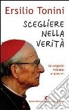 Scegliere nella verità. Un segreto rivelato ai giovani libro di Tonini Ersilio